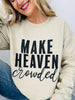 Make Heaven Crowded Crewneck Graphic Sweatshirt - Multiple Colors!