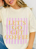 Let's Go Get Coffee Graphic Tee in Multiple Colors