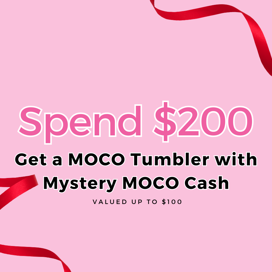 Spend $200 Get a FREE MOCO Tumbler w/ Mystery MOCO Cash!