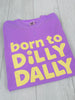 Born To Dilly Dally Graphic Tee
