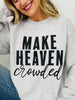 Make Heaven Crowded Crewneck Graphic Sweatshirt - Multiple Colors!