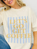 Let's Go Get Coffee Graphic Tee in Multiple Colors