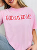 God Saved Me Graphic Tee in Multiple Colors