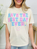 Have The Best Day Ever Graphic Tee
