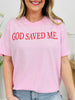 God Saved Me Graphic Tee in Multiple Colors