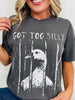 Got Too Silly Graphic Tee