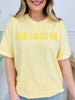 God Saved Me Graphic Tee in Multiple Colors