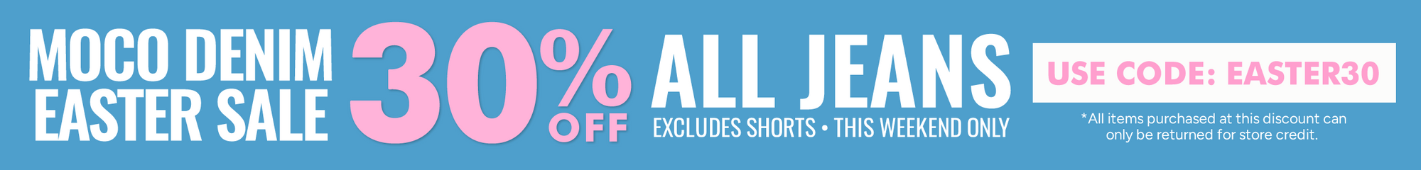 MOCO Denim Easter Sale 30% Off Denim!